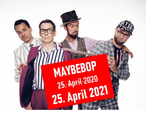 Konzert MAYBEBOP am 25.04.2020 verschoben auf 2021!